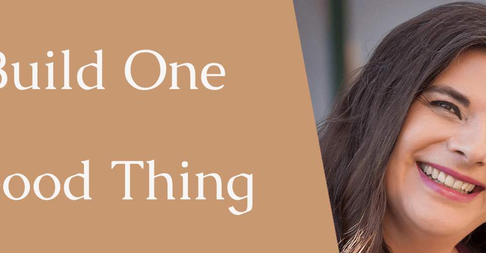 Build one good thing