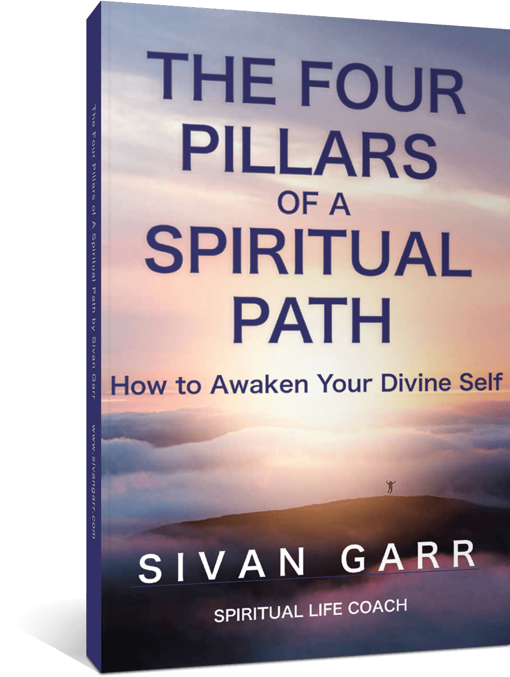 The Four Pillars of a Spiritual Path -- How to Awaken Your Divine Self by Sivan Garr