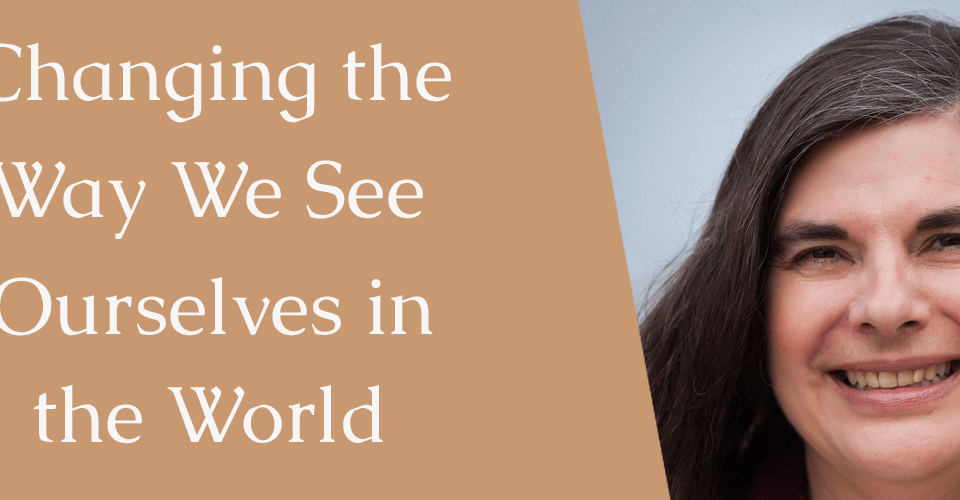 Changing the way we see ourselves in the world